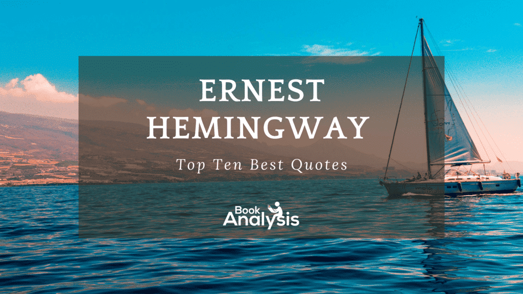 Ernest Hemingway's Top 10 Best Quotes 1 Ernest Hemingway's Top 10 Best Quotes