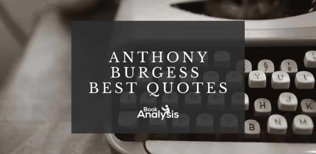 Best Anthony Burgess Quotes Best Anthony Burgess Quotes