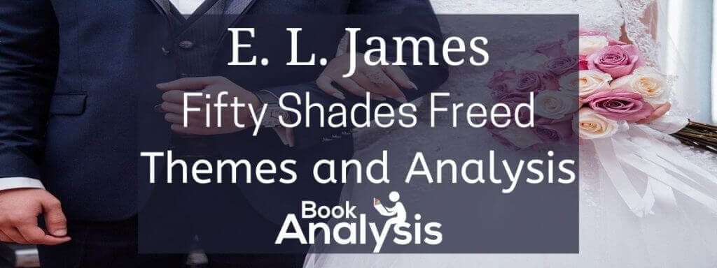 Fifty Shades Freed Themes and Analysis Fifty Shades Freed Themes and Analysis